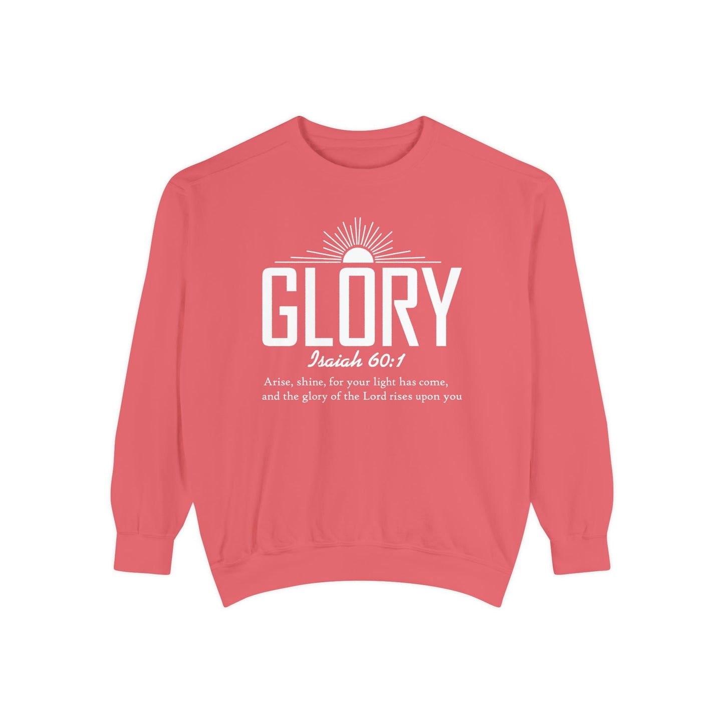 Glory Isaiah 60:1 - Unisex Garment-Dyed Sweatshirt