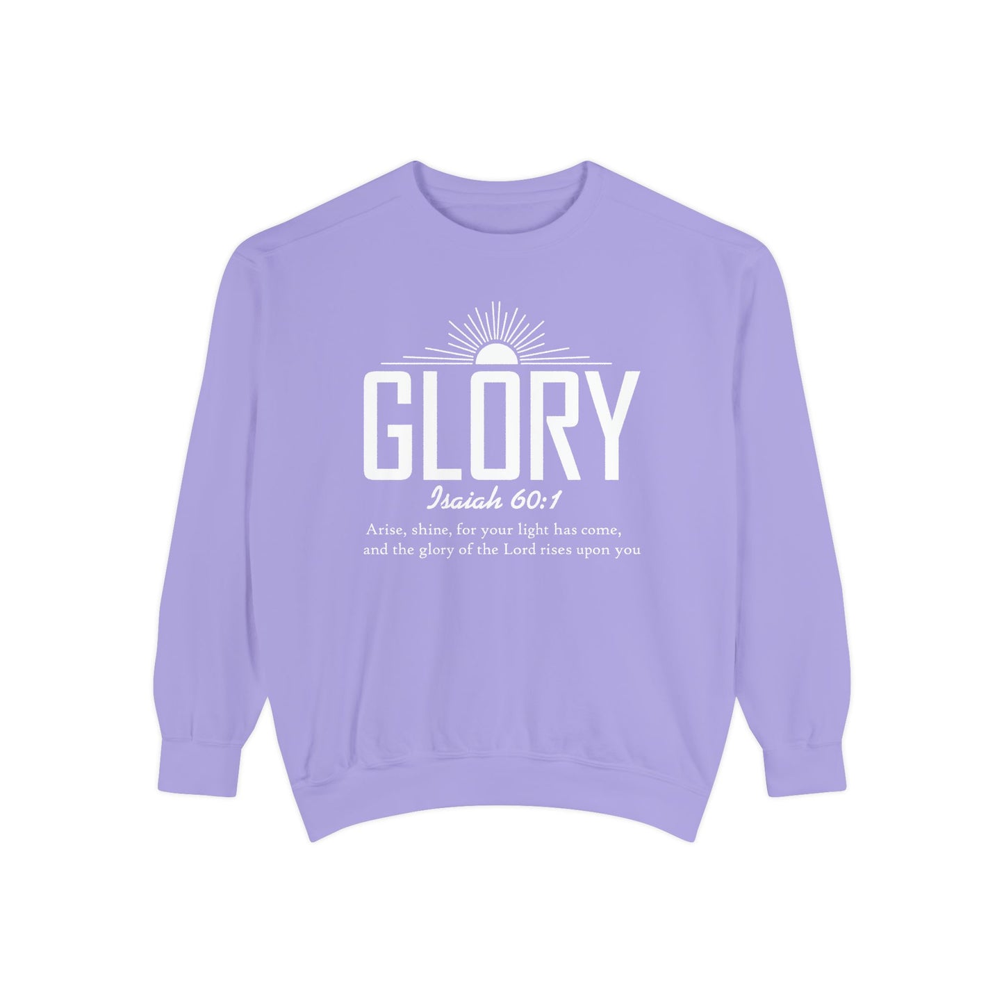 Glory Isaiah 60:1 - Unisex Garment-Dyed Sweatshirt