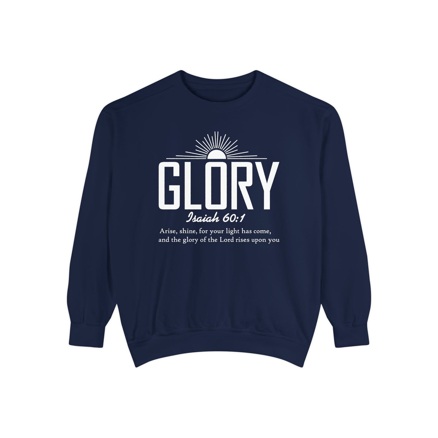 Glory Isaiah 60:1 - Unisex Garment-Dyed Sweatshirt