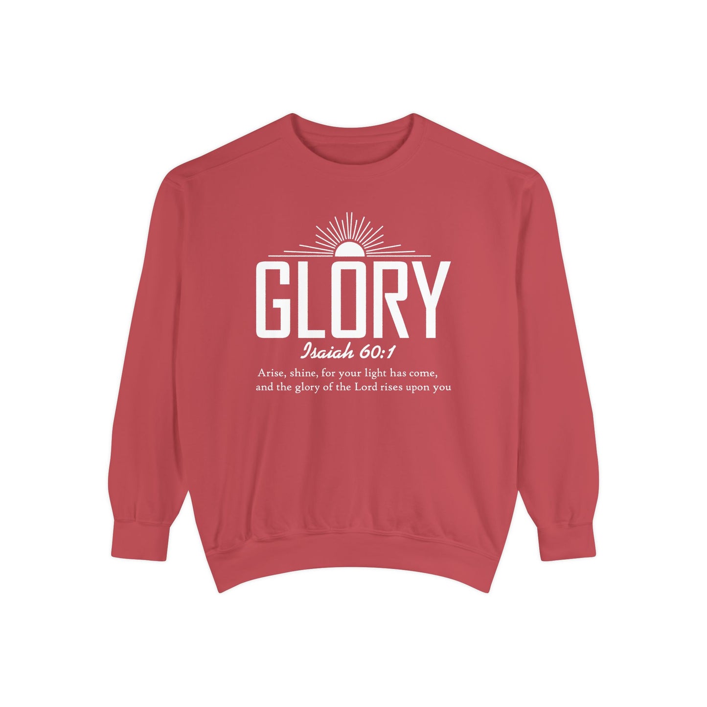 Glory Isaiah 60:1 - Unisex Garment-Dyed Sweatshirt
