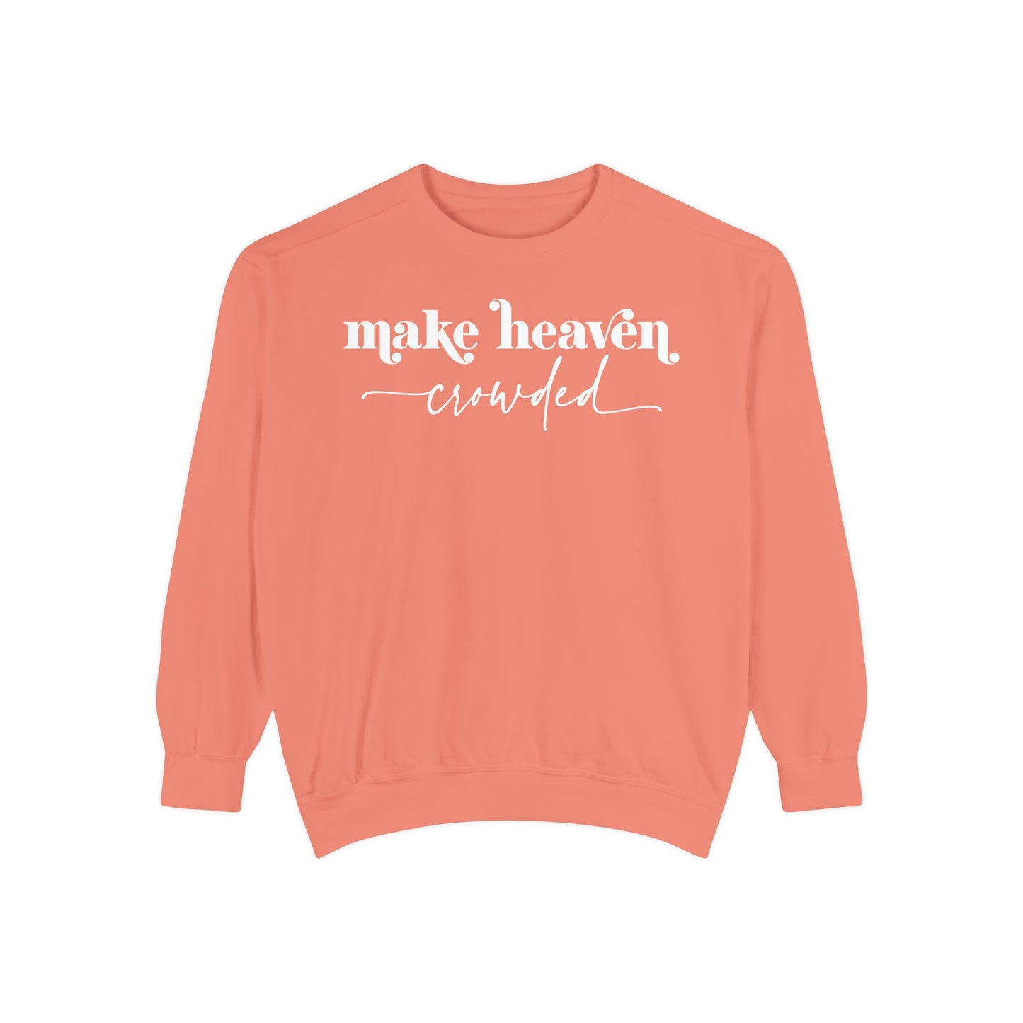 Make Heaven Crowded - Unisex Garment-Dyed Sweatshirt