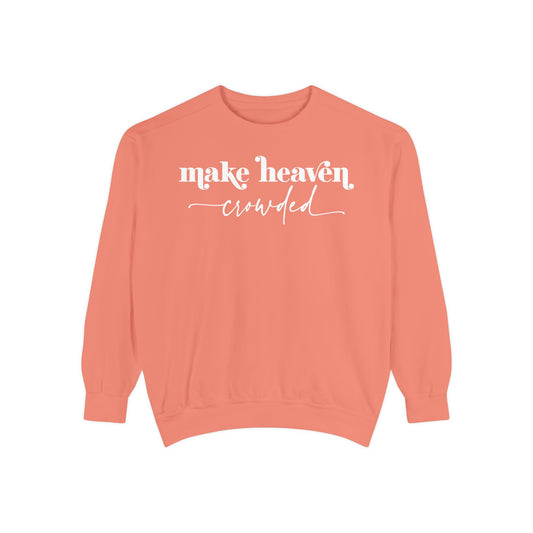 Make Heaven Crowded - Unisex Garment-Dyed Sweatshirt