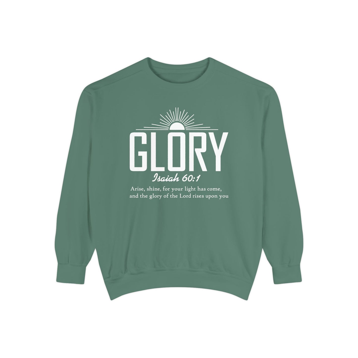 Glory Isaiah 60:1 - Unisex Garment-Dyed Sweatshirt