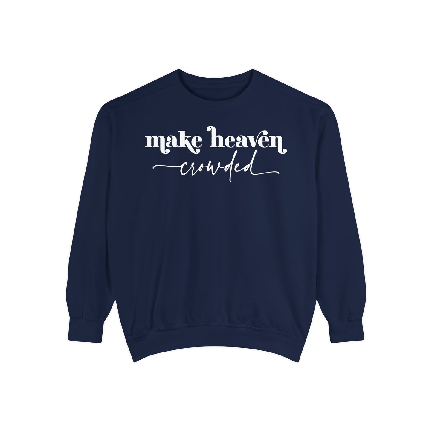 Make Heaven Crowded - Unisex Garment-Dyed Sweatshirt