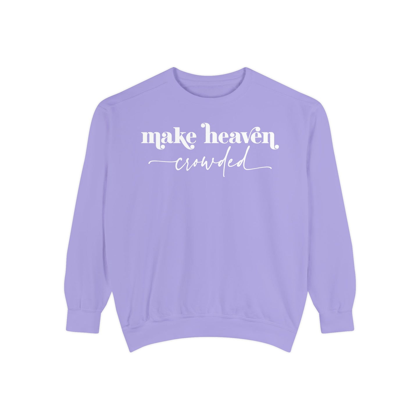 Make Heaven Crowded - Unisex Garment-Dyed Sweatshirt