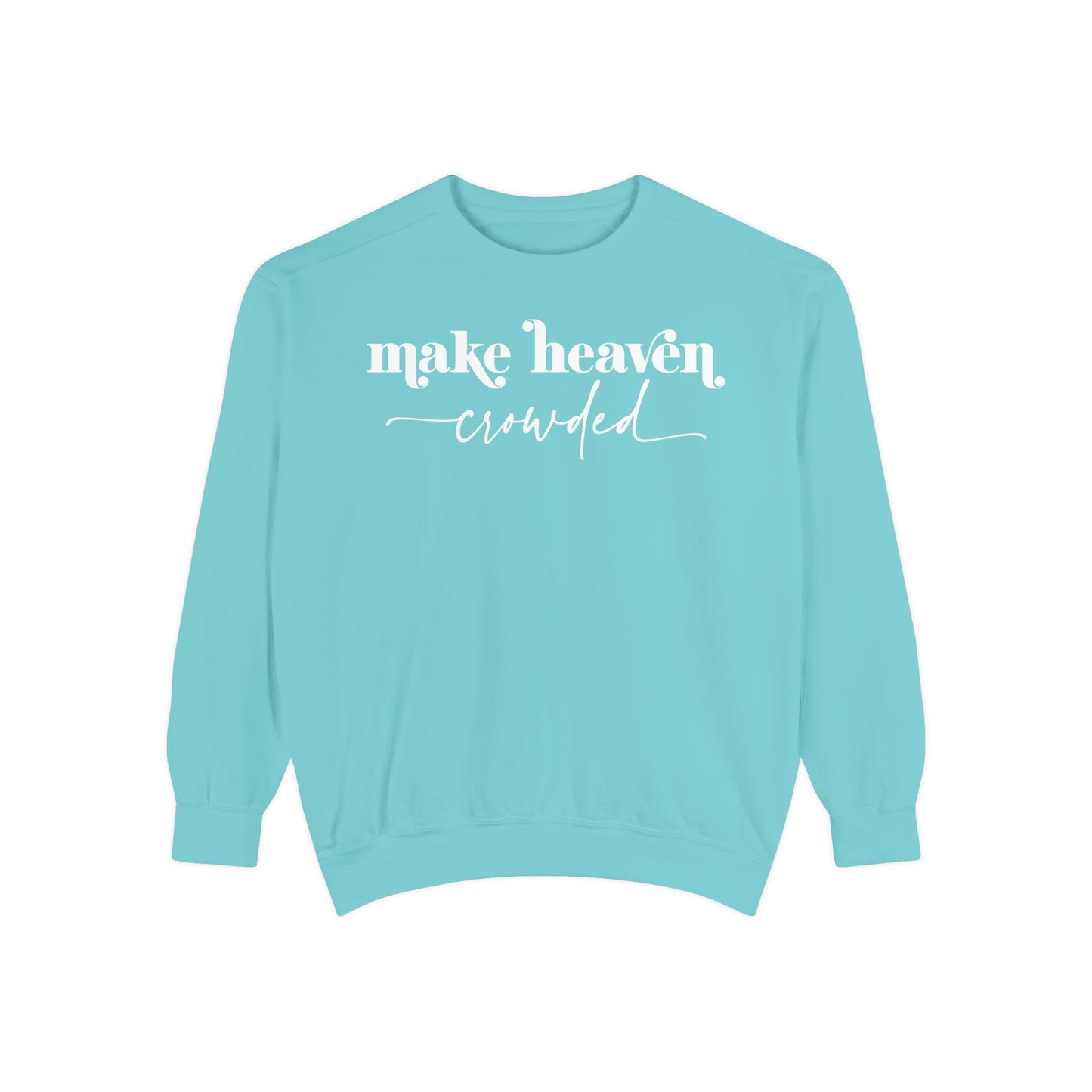 Make Heaven Crowded - Unisex Garment-Dyed Sweatshirt