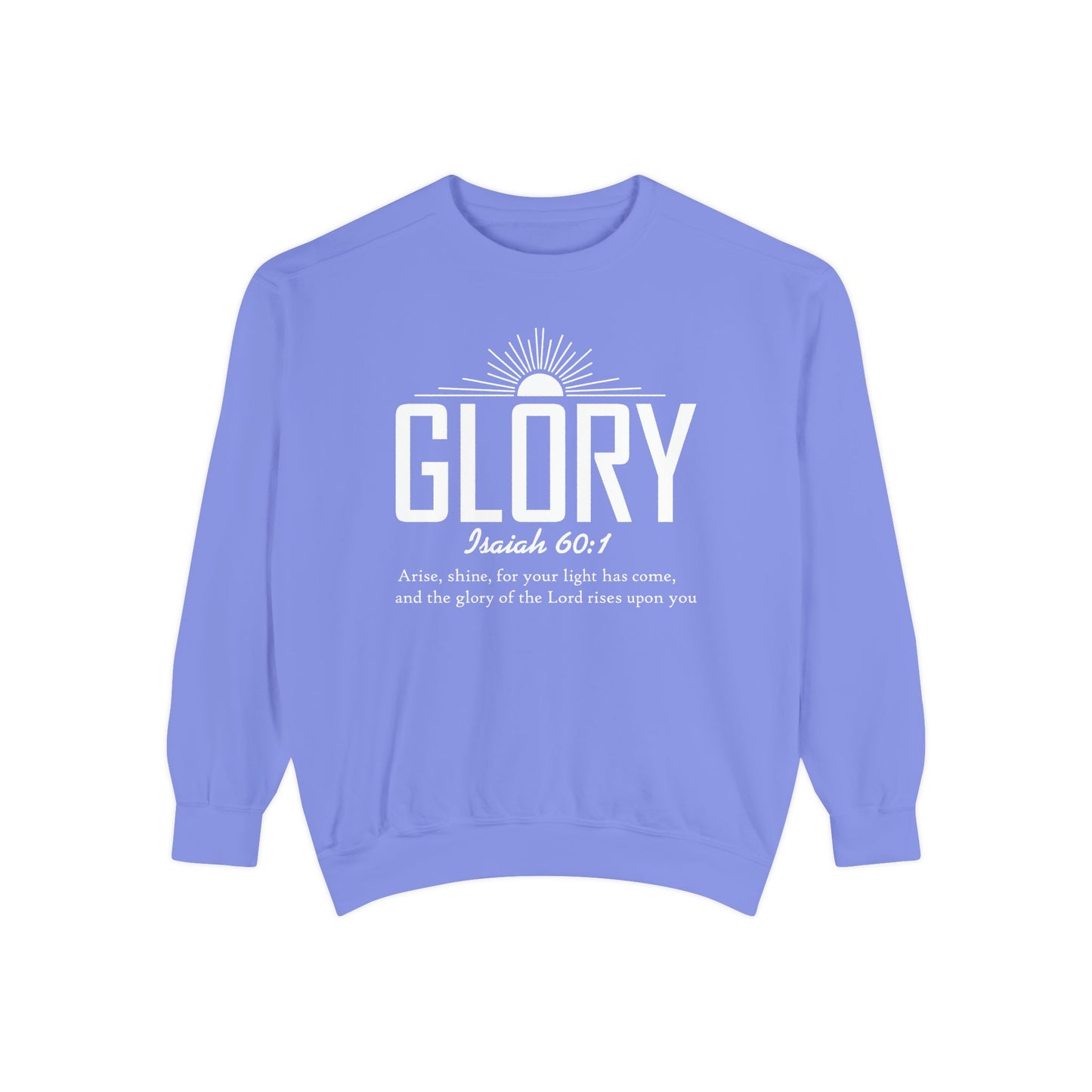 Glory Isaiah 60:1 - Unisex Garment-Dyed Sweatshirt