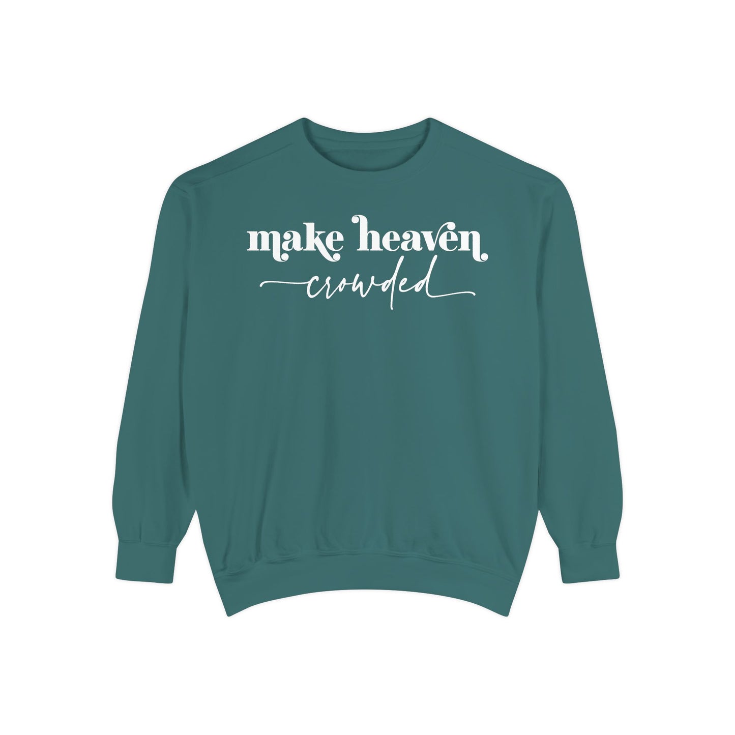 Make Heaven Crowded - Unisex Garment-Dyed Sweatshirt
