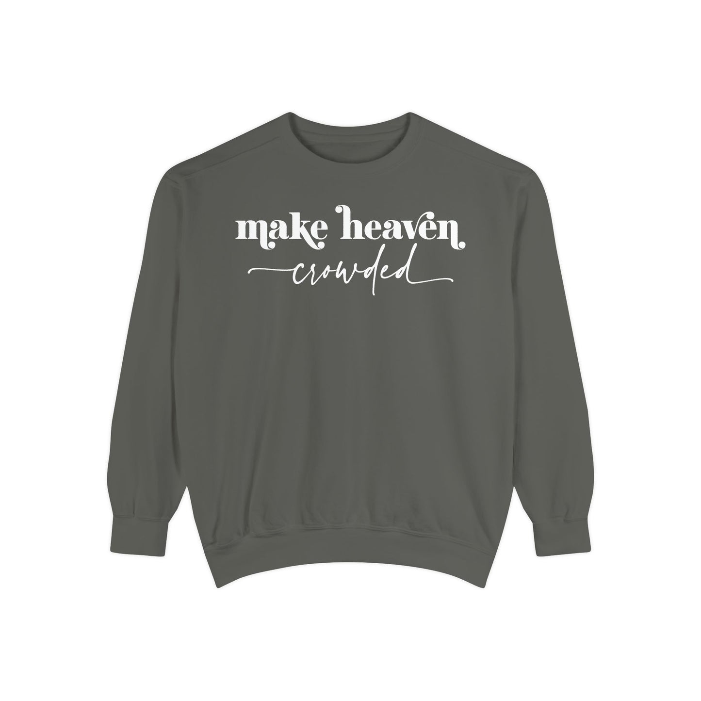 Make Heaven Crowded - Unisex Garment-Dyed Sweatshirt