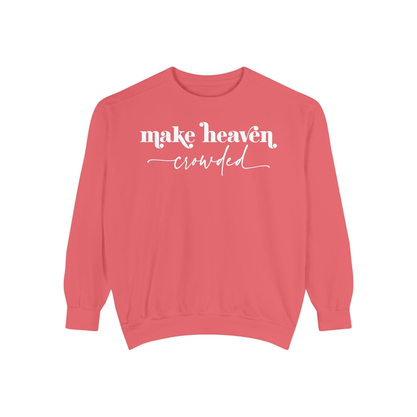 Make Heaven Crowded - Unisex Garment-Dyed Sweatshirt