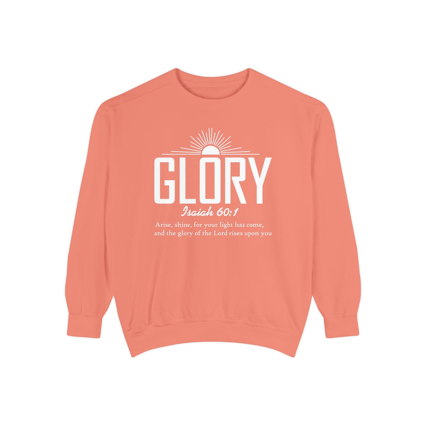 Glory Isaiah 60:1 - Unisex Garment-Dyed Sweatshirt